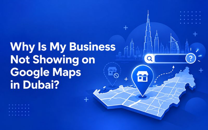 Why a business is not showing on Google Maps in Dubai